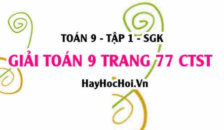 Giải Toán 9 trang 77 tập 1 Chân trời sáng tạo SGK
